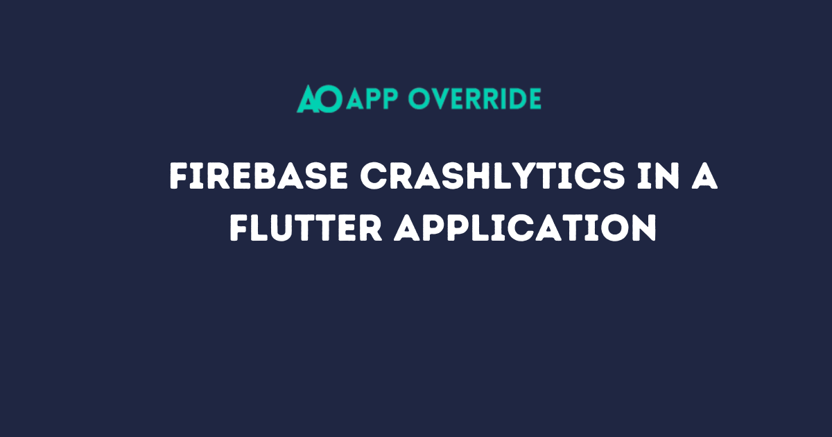 Firebase Crashlyticst to a Flutter Application