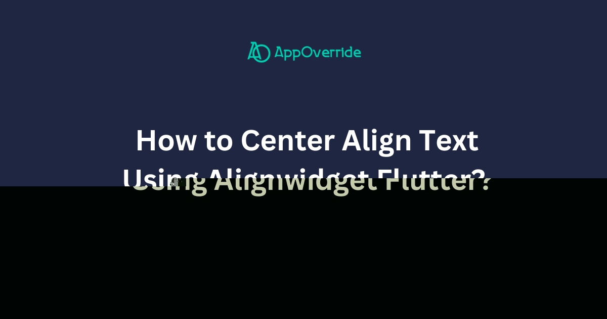 How to Center Align Text Using Alignwidget Flutter?