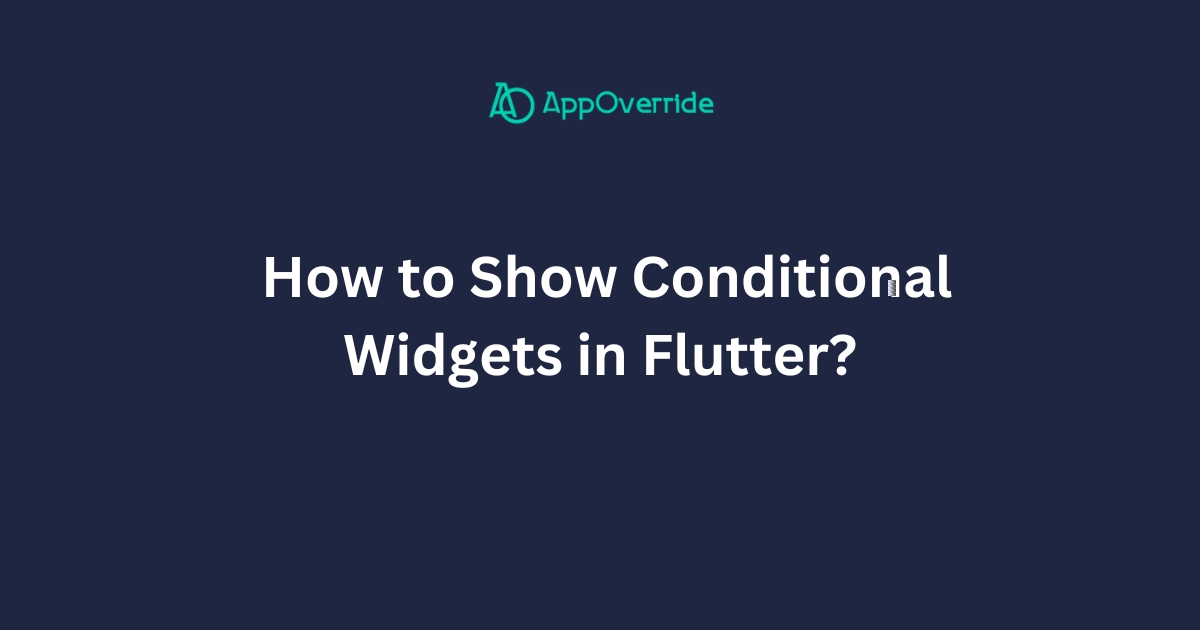 How to Show Conditional Widgets in Flutter?