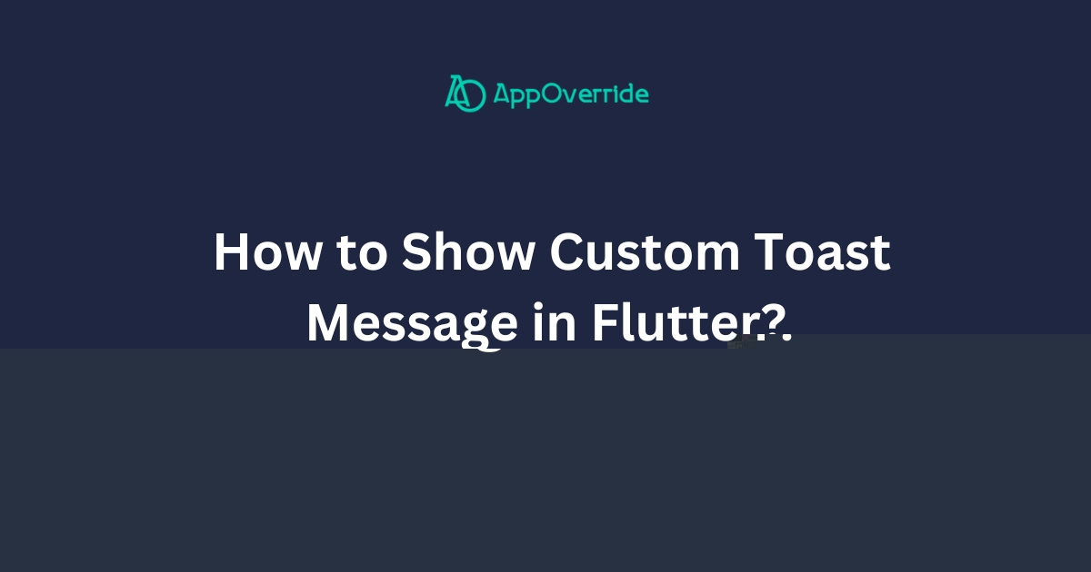 Show Custom Toast Message in Flutter