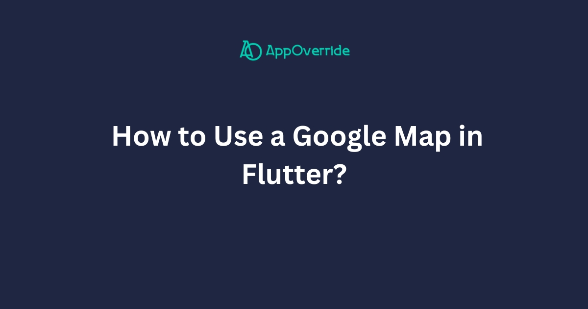 How to Add Google Maps in Flutter?