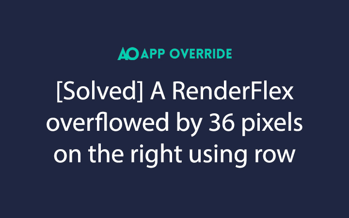 A RenderFlex overflowed by 36 pixels on the right using row solved