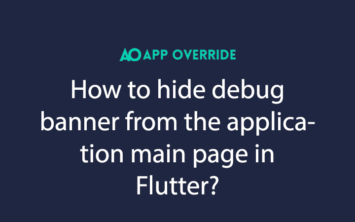 How to hide debug banner in Flutter?