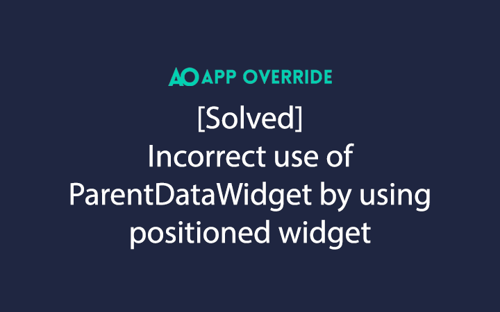 Incorrect use of ParentDataWidget by using positioned widget Solved
