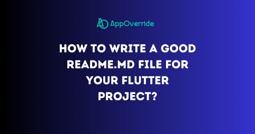 How to Write a Good README.md File for Your Flutter Project
