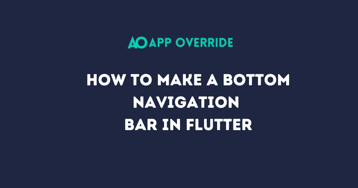 How to Make a Bottom Navigation Bar in Flutter? - AppOverride