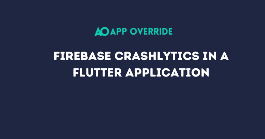 Firebase Crashlyticst to a Flutter Application