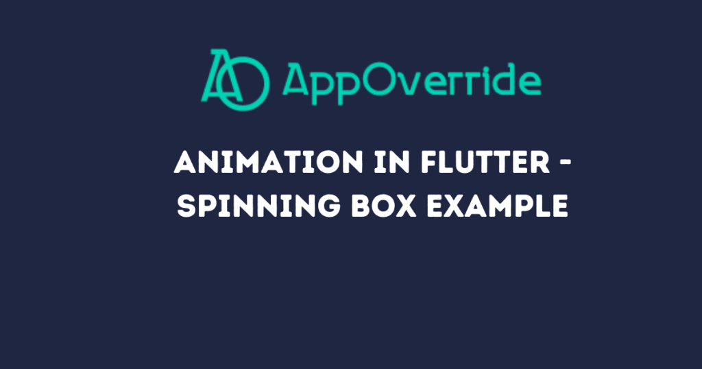 Animation in Flutter - Spinning Box Example
