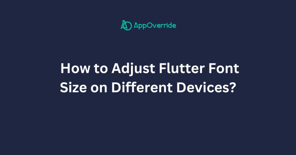 Adjust Flutter Font Size on Different Devices