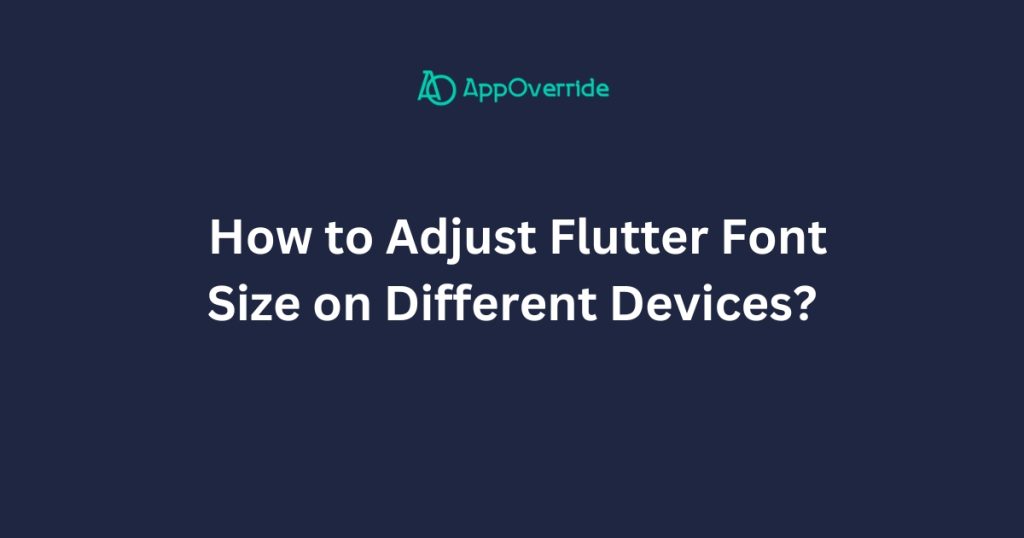 Dynamically Adjust Font Sizes in Flutter