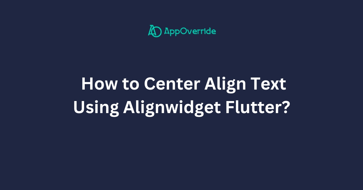  How to Center Align Text Using Alignwidget Flutter?
