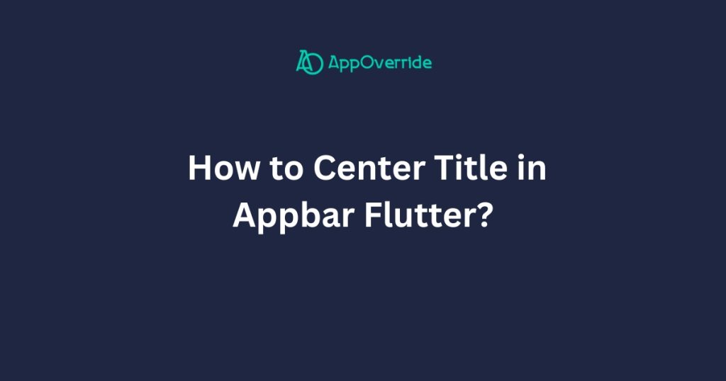 Center Title in Appbar Flutter