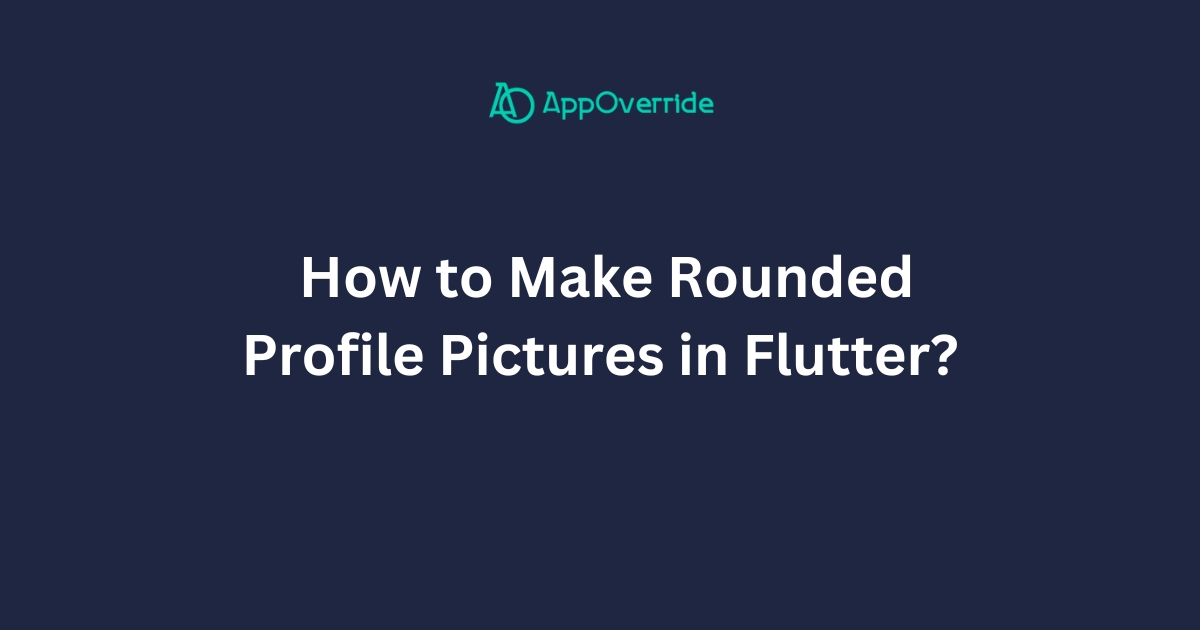 Make Rounded Profile Pictures in Flutter