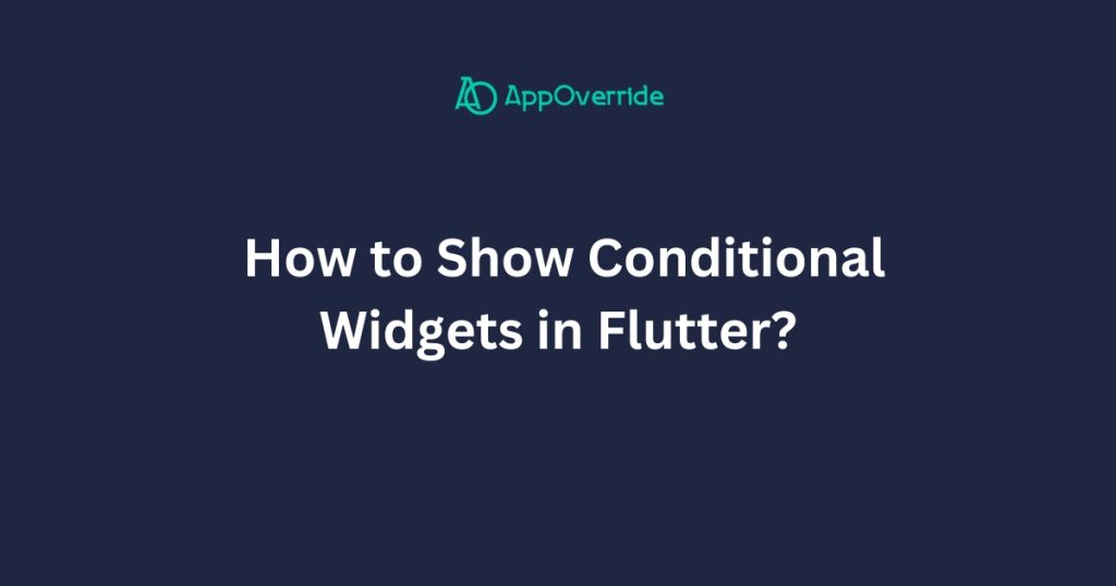 show conditional widgets in flutter