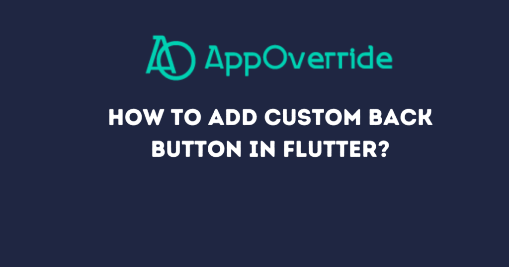 How to Add Custom Back Button in Flutter?