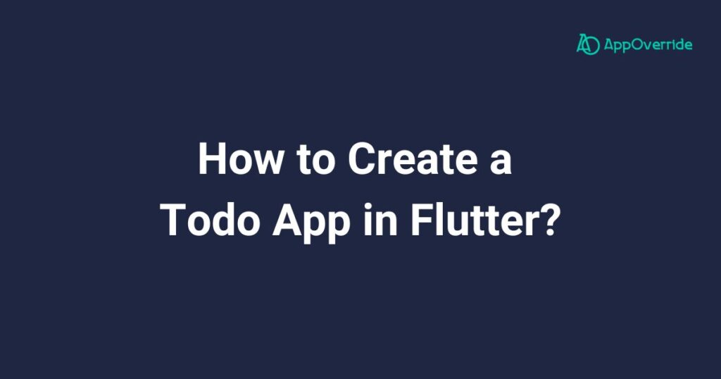 How to Create a Todo App in Flutter