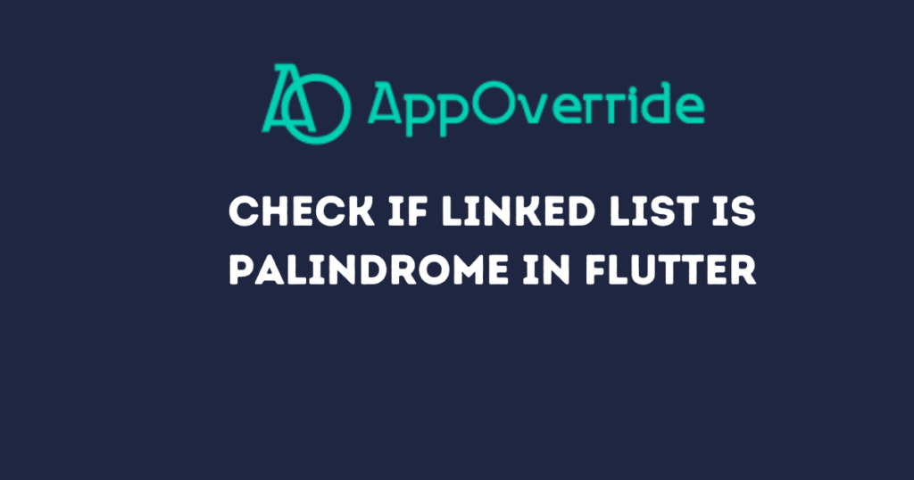 Check if Linked list is Palindrome in Flutter