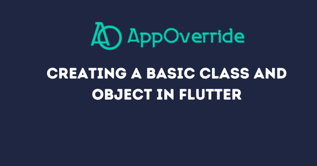 Creating a Basic Class and Object in Flutter